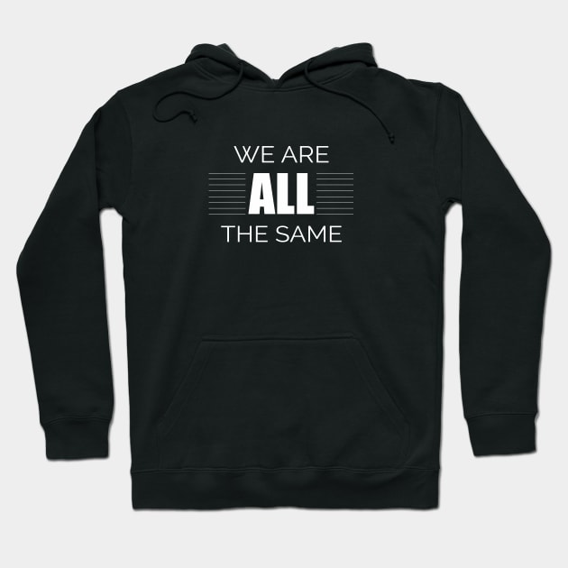 We Are All The Same Hoodie by Korry